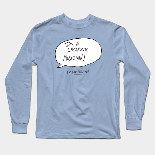 I'M A 'LECTRONIC MUSICIAN! Long Sleeve T-Shirt by sinewave_labs